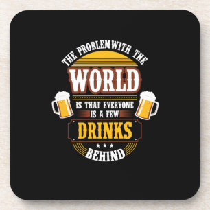 Bier Drinker Jeder ist ein paar Drinks hinter der Getränkeuntersetzer
