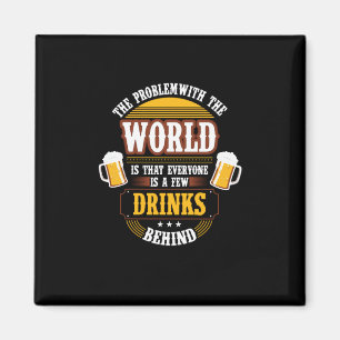 Bier Drinker Jeder ist ein paar Drinks hinter der  Magnet