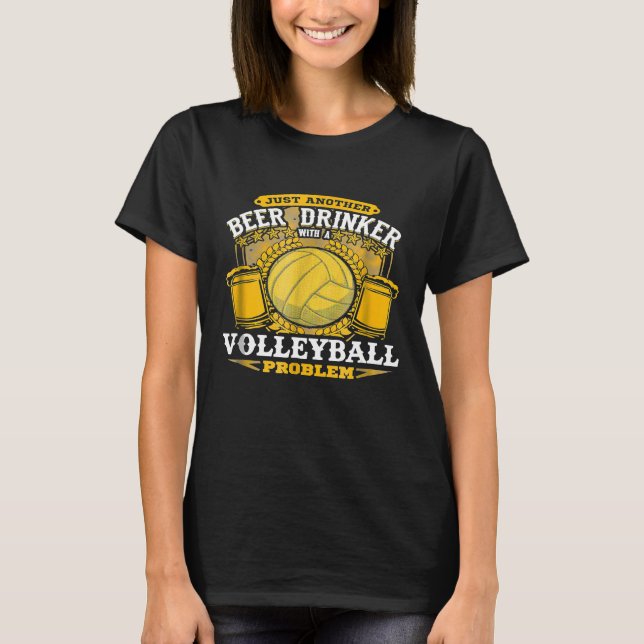 Bier Drinker mit Volleyball Problem Volleyball T T-Shirt (Vorderseite)