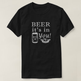 Bier es ist in dir! T-Shirt