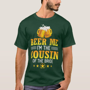 Bier für mich, ich bin der Cousin der Braut Eheman T-Shirt
