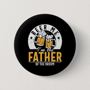 Bier für mich, ich bin der Vater des Bräutigams -  Button