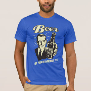 Bier: Geben Sie Ihrem Gehirn die Nacht ab T-Shirt
