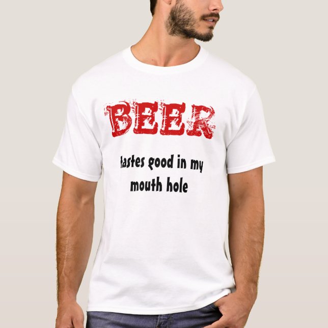 BIER, Geschmäcke gut in meinem Mundloch T-Shirt (Vorderseite)