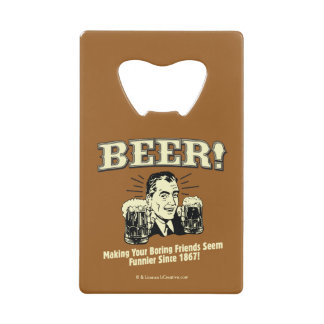 Bier: Helping Friends Seem Funnier Kreditkartenflaschenöffner