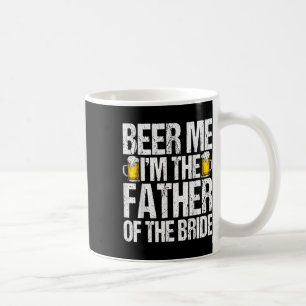 Bier her, ich bin der Vater der Braut Alkohol trin Kaffeetasse