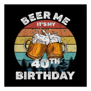 Bier her, ich habe meinen 40. Geburtstag Poster