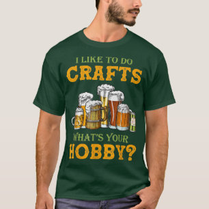 Bier Ich mag Handwerk machen, was dein Hobby-Handw T-Shirt