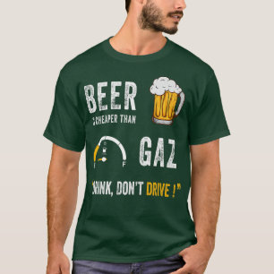 Bier ist billiger als Gasgetränk Fahren Sie nicht T-Shirt