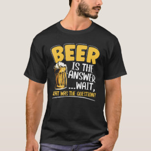 Bier ist die Antwort Alkohol Alkohol Alkohol Alkoh T-Shirt