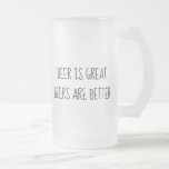 Bier ist Große Biere sind besser Funny Mattglas Bierglas<br><div class="desc">This design was created though digital art. It may be personalized in the area provide or customizing by choosing the click to customize further option and changing the name, initials or words. You may also change the text color and style or delete the text for an image only design. Kontakt...</div>