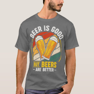 Bier ist gut, aber Bier sind besser T-Shirt