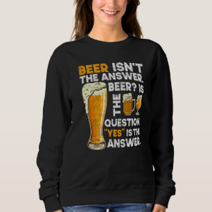 Bier ist nicht die Antwort auf Bier Drinking Handw Sweatshirt