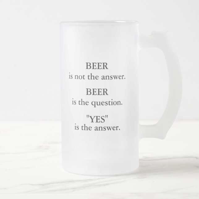 Bier ist nicht die Antwort, Bier ist die Frage, ja Mattglas Bierglas (Rechts)