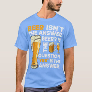 Bier ist nicht die Antwort lustiges Biertrinken-Ku T-Shirt