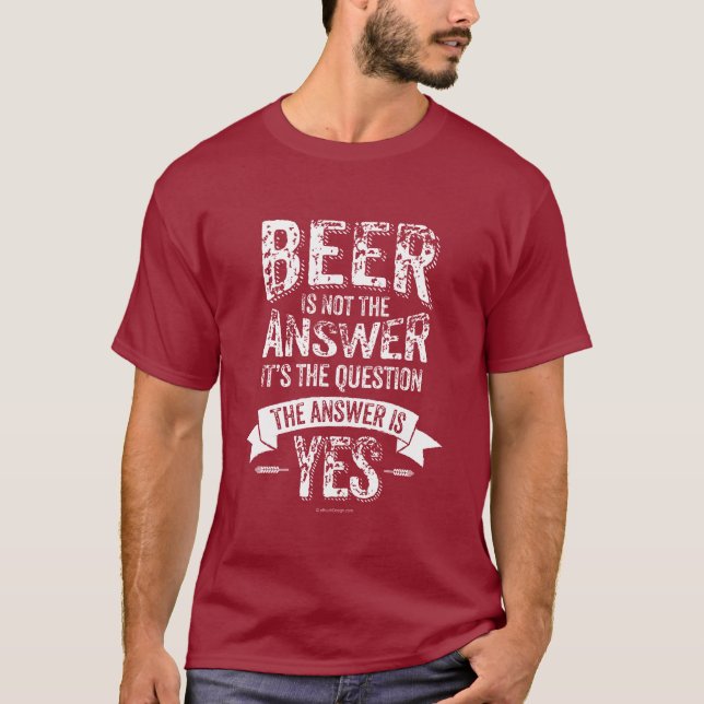 Bier ist nicht die Antwort T-Shirt (Vorderseite)