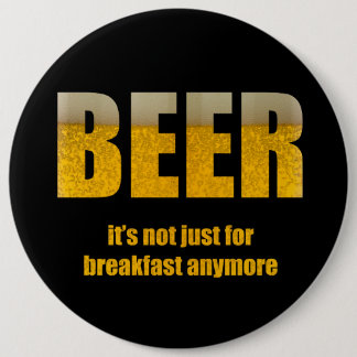 Bier ist nicht nur zum Frühstück Button