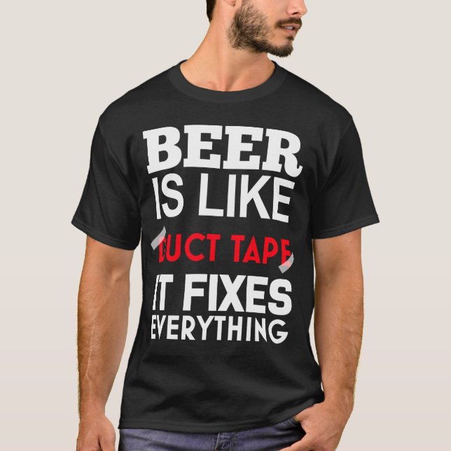 Bier ist wie Duktband, es behebt alles T-Shirt (Vorderseite)
