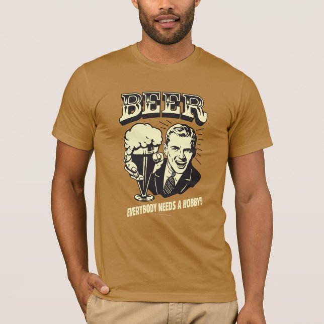Bier: Jeder braucht einen Hobby T-Shirt (Vorderseite)