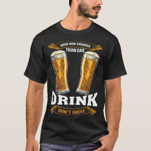 Bier jetzt günstiger als Benzin Trinken Sie nicht T-Shirt