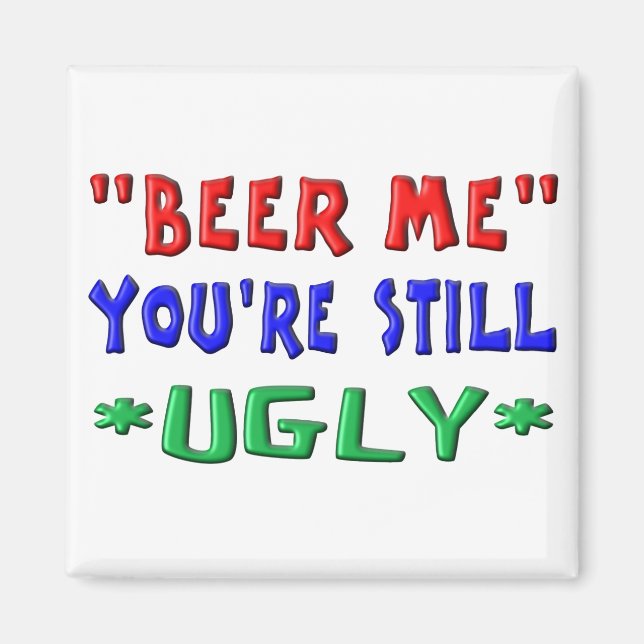 BIER ME - Du bist immer noch hässlich Magnet (Vorne)