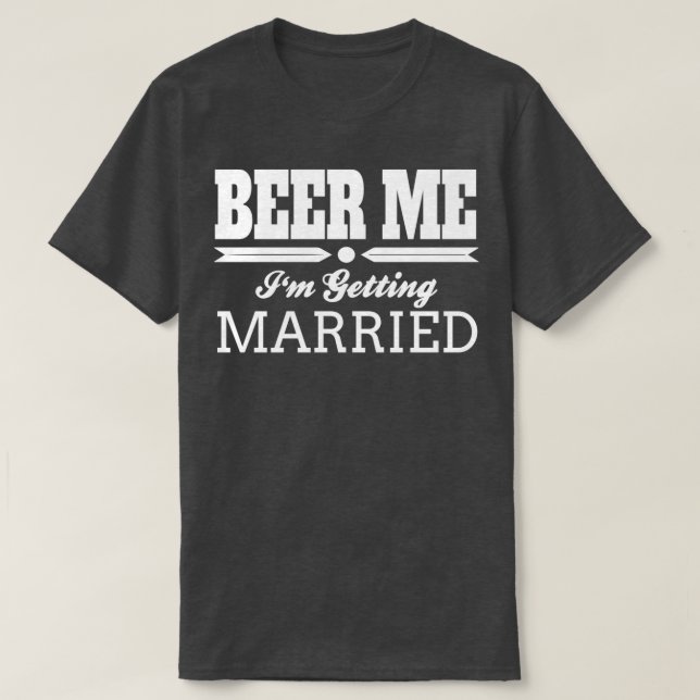 Bier Me Ix27m Erlangung Brautbräunen Hochzeit T-Shirt (Design vorne)