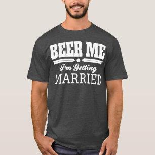 Bier Me Ix27m Erlangung Brautbräunen Hochzeit T-Shirt