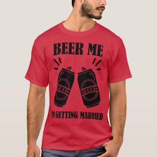 Bier Me Ix27m Erlangung Verheiratete Sonnenstrahl  T-Shirt