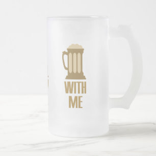 Bier mit mir Tasse - wählen Sie Stil & Farbe