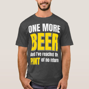 Bier noch ein Bier und ich habe den Punkt erreicht T-Shirt