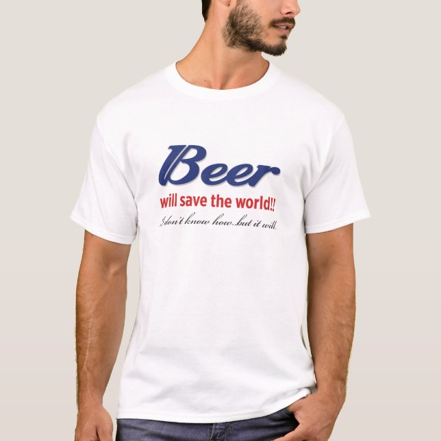 Bier rettet die Welt!! T-Shirt (Vorderseite)