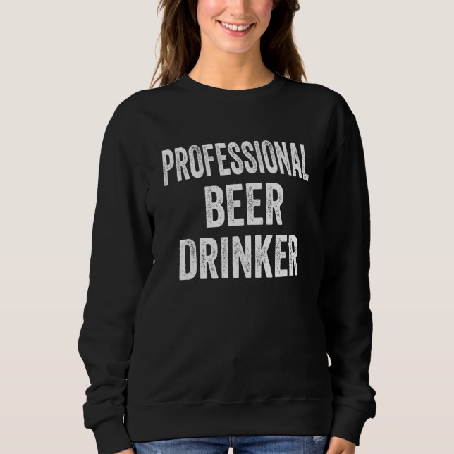 Bier sagt Profi-Biertrinker bedrängt Sweatshirt (Vorderseite)