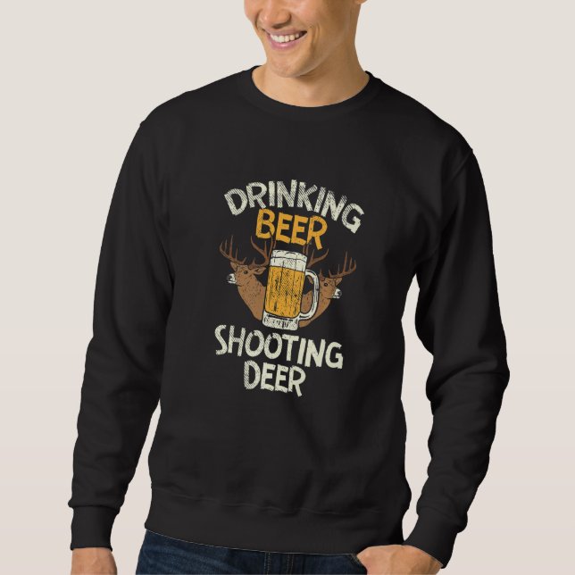 Bier trinken und Hirsch schießen Sweatshirt (Vorderseite)
