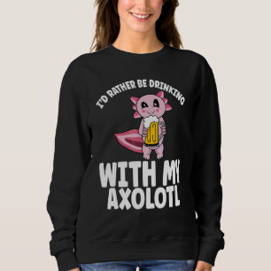 Bier trinkender Axolotl würde lieber mit Axol trin Sweatshirt