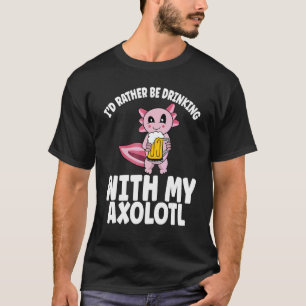 Bier trinkender Axolotl würde lieber mit Axol trin T-Shirt