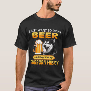 Bier und Hänge mit meinem stuborischen Husky-Hunde T-Shirt
