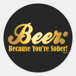 Bier: Weil du SOBER bist! Runder Aufkleber