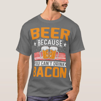Bier, weil man kein frisches Schweinefleisch trink T-Shirt
