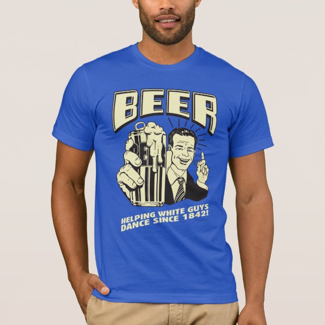 Bier: Weiße Typ tanzen seit T-Shirt (Vorderseite)