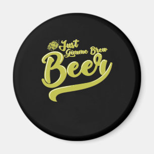 Bierbrauen Just Give hat mich Beer Magnet