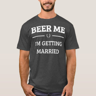 Bières pour moi je me marie T-shirt drôle pour le