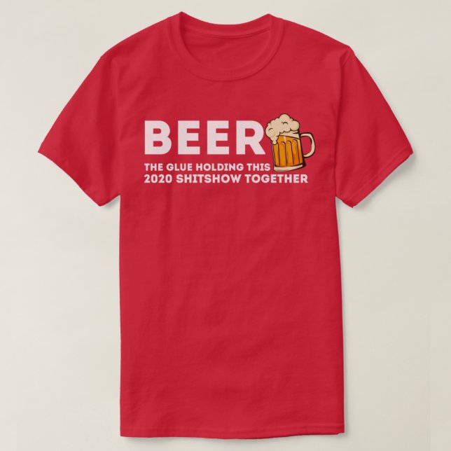Bierkleber, der diese Shitshow 2020 zusammenhält T-Shirt (Design vorne)