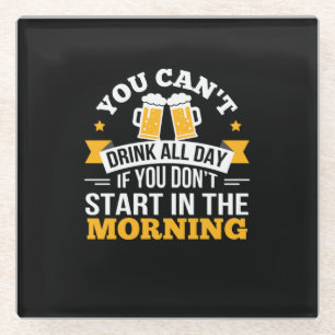 Biertrinken den ganzen Tag, nicht erst am Morgen G Glasuntersetzer