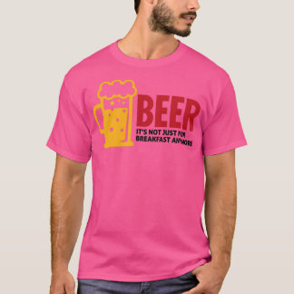 Biertrinken ist nicht länger nur zum Frühstück 3 T-Shirt
