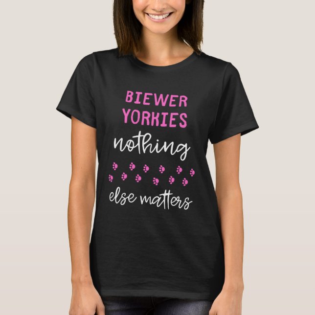 Biewer Yorkies Nothing Else Matters T-Shirt (Vorderseite)