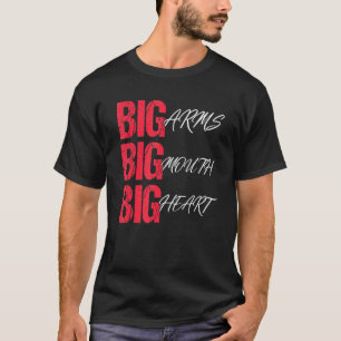 Big Arms Big Mouth Big Heart Outfit Men & Women T-Shirt