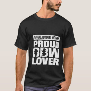 Big Bea.Uti-Ful Women Proud Bbw Lover T-Shirt