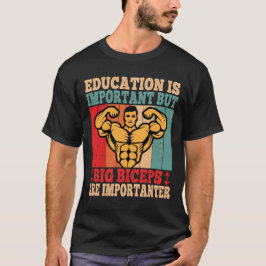 Big Biceps sind wichtig, um den Spaß an der Arbeit T-Shirt