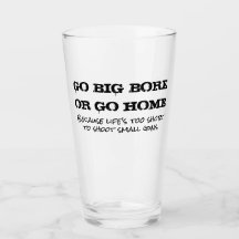 Big Bore oder Go Zuhause Pint Glass