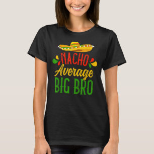 Big Brother Spaß Sprichwort Zitat Nacho Durchschni T-Shirt